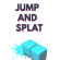 Jump And Splat